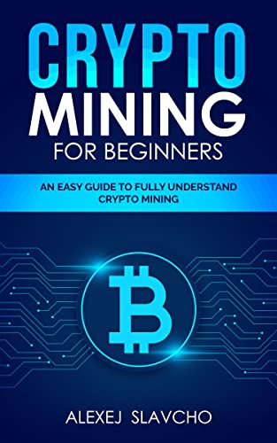 crypto mining for beginners: an easy guide to fully understand crypto mining - Epub + Converted Pdf